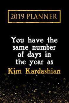 Paperback 2019 Planner: You Have the Same Number of Days in the Year as Kim Kardashian: Kim Kardashian 2019 Planner Book