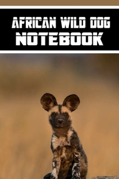 African Wild Dog notebook: wonderful Blank Lined Gift notebook For The African Wild Dog lovers it will be the Gift Idea for African Wild DogLover.
