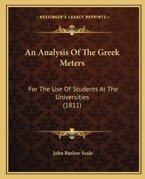 Paperback An Analysis Of The Greek Meters: For The Use Of Students At The Universities (1811) Book