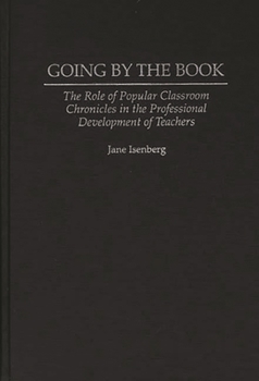Hardcover Going by the Book: The Role of Popular Classroom Chronicles in the Professional Development of Teachers Book
