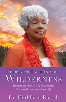 Paperback Finding His Favor In Your Wilderness: Receiving the favor of God in the dismal, dry unproductive areas of your life Book