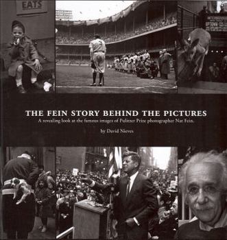 The Fein Story Behind the Pictures: A Revealing Look at the Famous Images of Pulitzer Prize Photographer Nat Fein