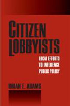 Paperback Citizen Lobbyists: Local Efforts to Influence Public Policy Book