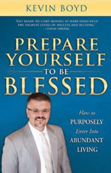 Paperback Prepare Yourself to Be Blessed: How to Purposely Walk Into Abundant Living Book