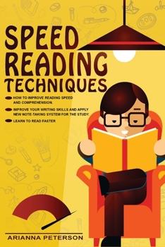 Paperback Speed Reading Techniques: How to Improve Reading Speed and Comprehension. Improve Your Writing Skills and Apply New Note-Taking System for the Study. Learn to Read Faster Book