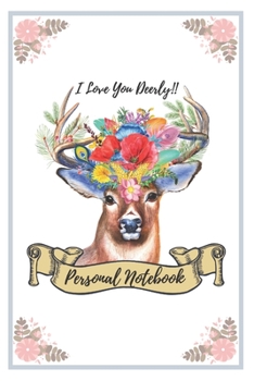 Oh, Deer. I Love You Deerly! : Vintage Personal Notebook: I Love You Deerly! 120 Pages Lined Journal (6 X 9 Inches); Convenient Size to Carry in Your Bag for Daily Notes Writing or Journaling