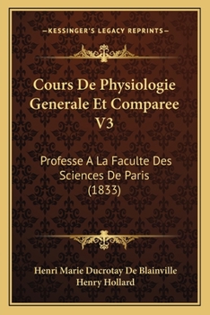 Paperback Cours De Physiologie Generale Et Comparee V3: Professe A La Faculte Des Sciences De Paris (1833) [French] Book