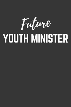 Future Youth Minister Notebook: Lined Journal (Gift for Aspiring Youth Minister), 120 Pages, 6 x 9, Matte Finish