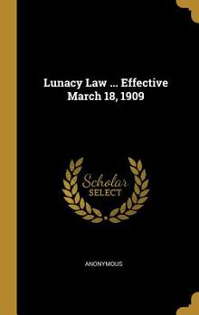 Hardcover Lunacy Law ... Effective March 18, 1909 Book