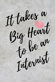 It Takes a Big Heart to be an Internist: Internist Journal For Gift - Notebook For Men Women - Ruled Writing Diary - 6x9 100 pages