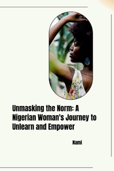 Paperback Unmasking the Norm: A Nigerian Woman's Journey to Unlearn and Empower Book