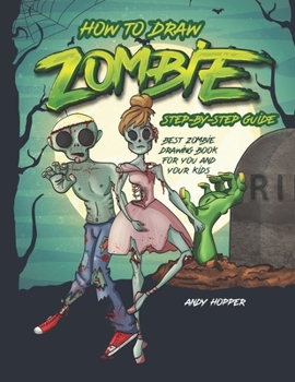 Paperback How to Draw Zombies Step-by-Step Guide: Best Zombie Drawing Book for You and Your Kids Book