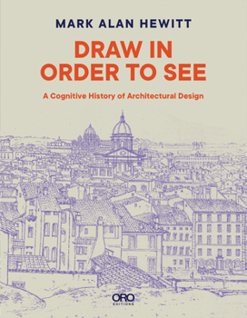 Paperback Draw in Order to See: A Cognitive History of Architectural Design Book