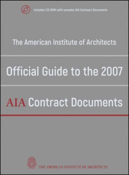 Hardcover The American Institute of Architects Official Guide to the 2007 AIA Contract Documents [With CDROM] Book