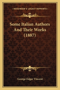 Paperback Some Italian Authors And Their Works (1887) Book