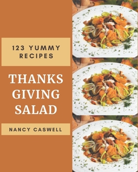 Paperback 123 Yummy Thanksgiving Salad Recipes: A Yummy Thanksgiving Salad Cookbook from the Heart! Book