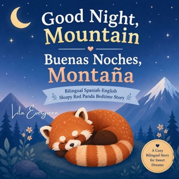 Good Night, Mountain / Buenas Noches, Montaña: Bilingual Spanish-English Shy Red Panda Bedtime Story (Goodnight, Little Spark Series)