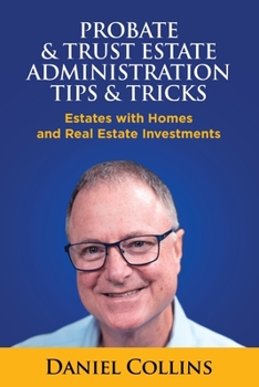 Paperback Probate & Trust Estate Administration Tips & Tricks: Estates with Homes and Real Estate Investments Book