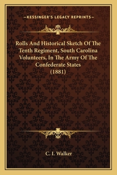 Rolls and Historical Sketch of the Tenth Regiment, South Carolina Volunteers: in the army of the Confederate States