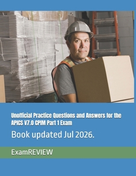 Unofficial Practice Questions and Answers for the APICS V7.0 CPIM Part 1 Exam