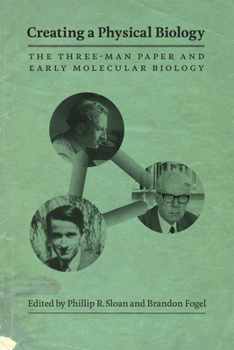 Paperback Creating a Physical Biology: The Three-Man Paper and Early Molecular Biology Book