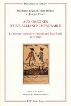Paperback Aux Origines d'Une Alliance Improbable: Le Réseau Consulaire Français Aux États-Unis (1776-1815) [French] Book