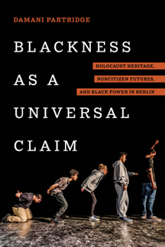 Paperback Blackness as a Universal Claim: Holocaust Heritage, Noncitizen Futures, and Black Power in Berlin Book