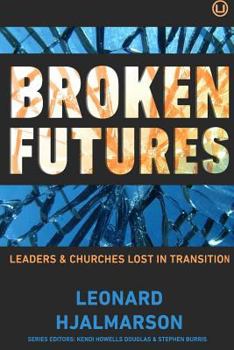 Paperback Broken Futures: Leaders and Churches Lost in Transition Book