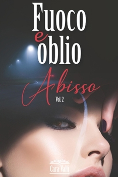 Fuoco e oblio: Abisso (Italian Edition) - Book #2 of the Fuoco e oblio