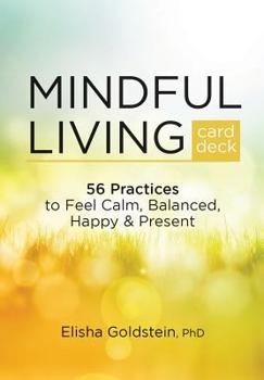 Paperback Mindful Living Card Deck: 56 Practices to Feel Calm, Balanced, Happy & Present Book
