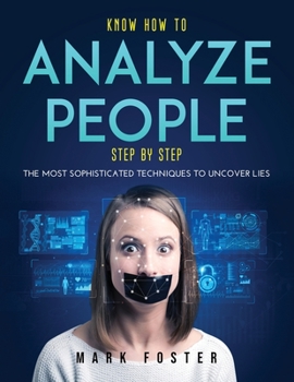 Paperback Know How to Analyze People Step by Step: The Most Sophisticated Techniques to Uncover Lies Book