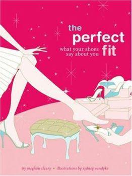 Hardcover The Perfect Fit: What Your Shoes Say about You Book