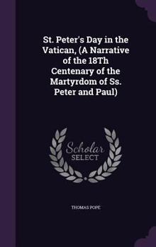 Hardcover St. Peter's Day in the Vatican, (A Narrative of the 18Th Centenary of the Martyrdom of Ss. Peter and Paul) Book