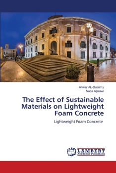 The Effect of Sustainable Materials on Lightweight Foam Concrete: Lightweight Foam Concrete