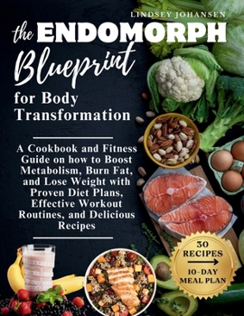 Paperback The Endomorph Blueprint for Body Transformation: A Cookbook and Fitness Guide on how to Boost Metabolism, Burn Fat, and Lose Weight with Proven Diet P Book