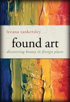 Hardcover Found Art: Discovering Beauty in Foreign Places Book