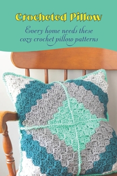 Paperback Crocheted Pillow: Every home needs these cozy crochet pillow patterns. Book