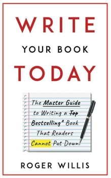 Paperback Write Your Book Today: The Master Guide to Writing a Bestselling Book That Readers Cannot Put Down Book