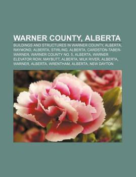 Paperback Warner County, Alberta: Buildings and Structures in Warner County, Alberta, Raymond, Alberta, Stirling, Alberta, Cardston-Taber-Warner Book