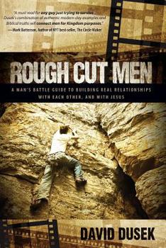 Paperback Rough Cut Men: A Man's Battle Guide to Building Real Relationships with Each Other, and with Jesus Book