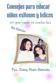 Paperback Consejos para Educar Niños Exitosos y Felices: Sin que Nadie se Vuelva Loco [Spanish] Book