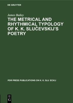 Hardcover The Metrical and Rhythmical Typology of K. K. Slucevskij’s Poetry (Pdr Press publications on K. K. Sluceckij, 1) Book