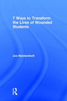 Hardcover 7 Ways to Transform the Lives of Wounded Students Book