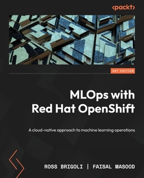 Paperback MLOps with Red Hat OpenShift: A cloud-native approach to machine learning operations Book