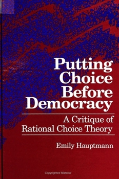 Paperback Putting Choice Before Democracy: A Critique of Rational Choice Theory Book