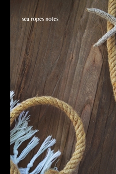 Paperback sea ropes notes: small lined Beach Dock Notebook / Travel Journal to write in (6'' x 9'') 120 pages Book