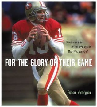 For The Glory Of Their Game: Stories of Life in the NFL by the Men Who Lived It