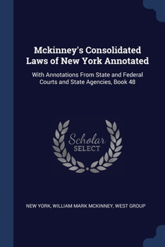 Paperback Mckinney's Consolidated Laws of New York Annotated: With Annotations From State and Federal Courts and State Agencies, Book 48 Book