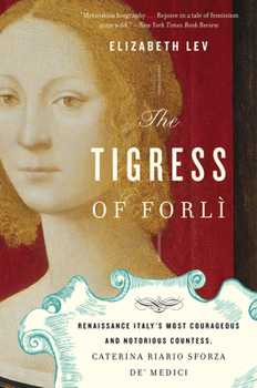 Paperback The Tigress of Forli: Renaissance Italy's Most Courageous and Notorious Countess, Caterina Riario Sforza De' Medici Book