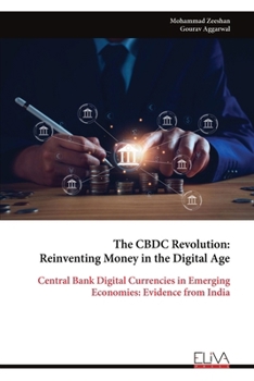 Paperback The CBDC Revolution: Reinventing Money in the Digital Age: Central Bank Digital Currencies in Emerging Economies: Evidence from India Book
